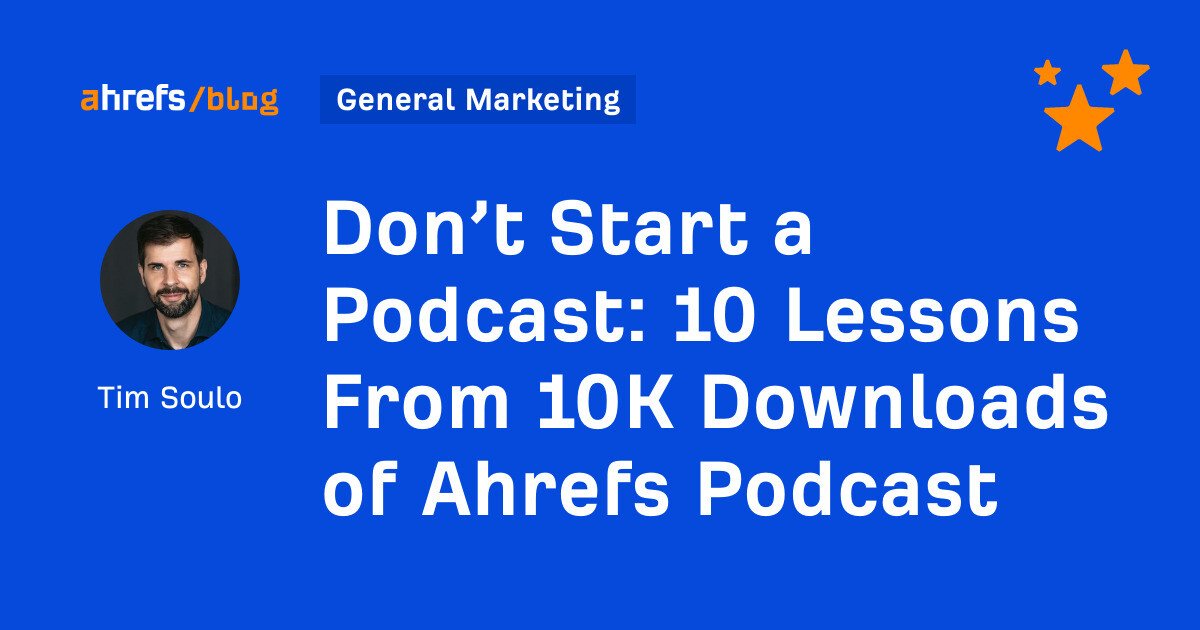 10 Classes From 10K Downloads of Ahrefs Podcast